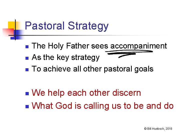 Pastoral Strategy n n n The Holy Father sees accompaniment As the key strategy
