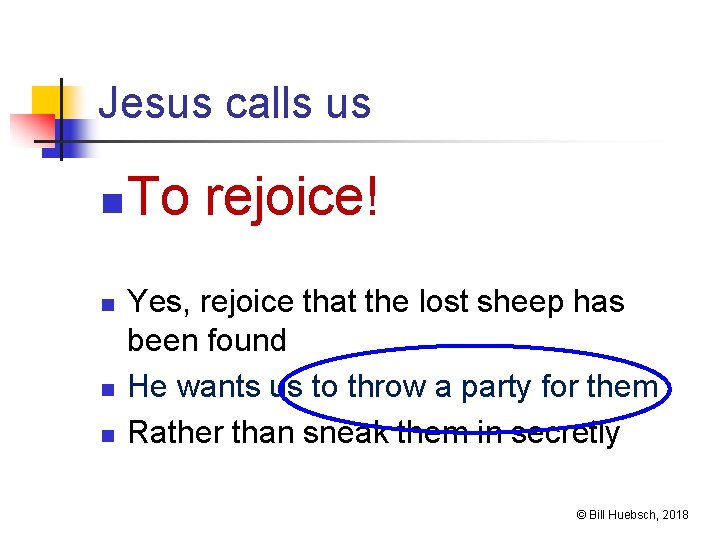 Jesus calls us n n To rejoice! Yes, rejoice that the lost sheep has