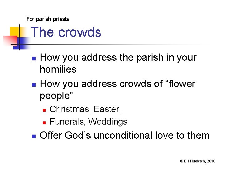 For parish priests The crowds n n How you address the parish in your