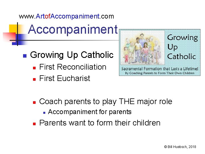 www. Artof. Accompaniment. com Accompaniment n Growing Up Catholic n First Reconciliation First Eucharist