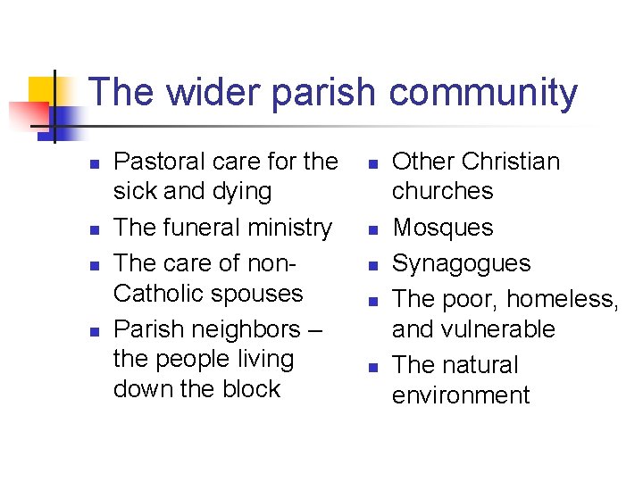 The wider parish community n n Pastoral care for the sick and dying The