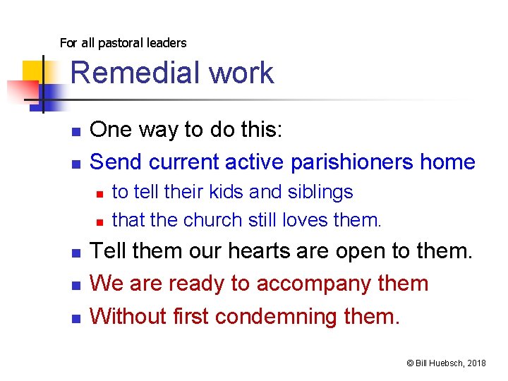 For all pastoral leaders Remedial work n n One way to do this: Send