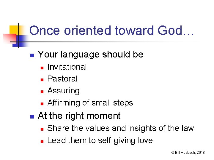 Once oriented toward God… n Your language should be n n n Invitational Pastoral