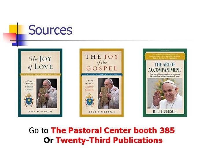 Sources Go to The Pastoral Center booth 385 Or Twenty-Third Publications 