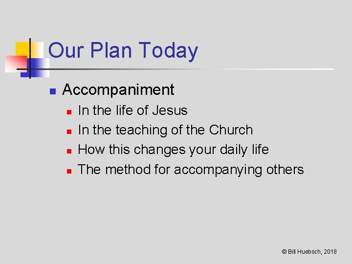 Our Plan Today n Accompaniment n n In the life of Jesus In the