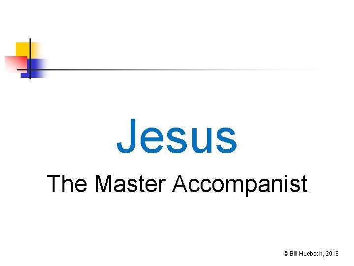 Jesus The Master Accompanist © Bill Huebsch, 2018 