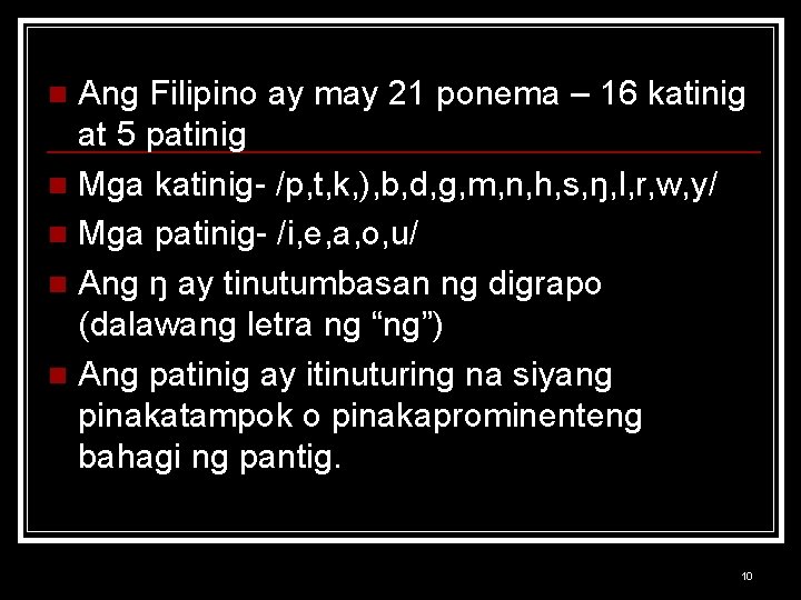 Ang Filipino ay may 21 ponema – 16 katinig at 5 patinig n Mga