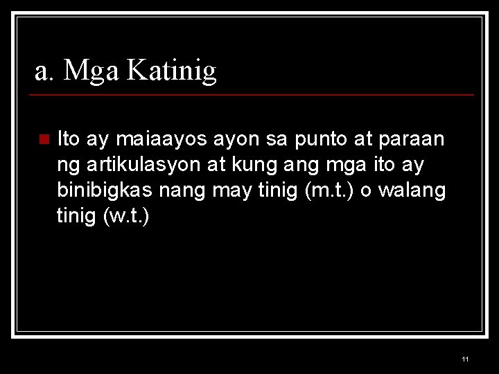 a. Mga Katinig n Ito ay maiaayos ayon sa punto at paraan ng artikulasyon