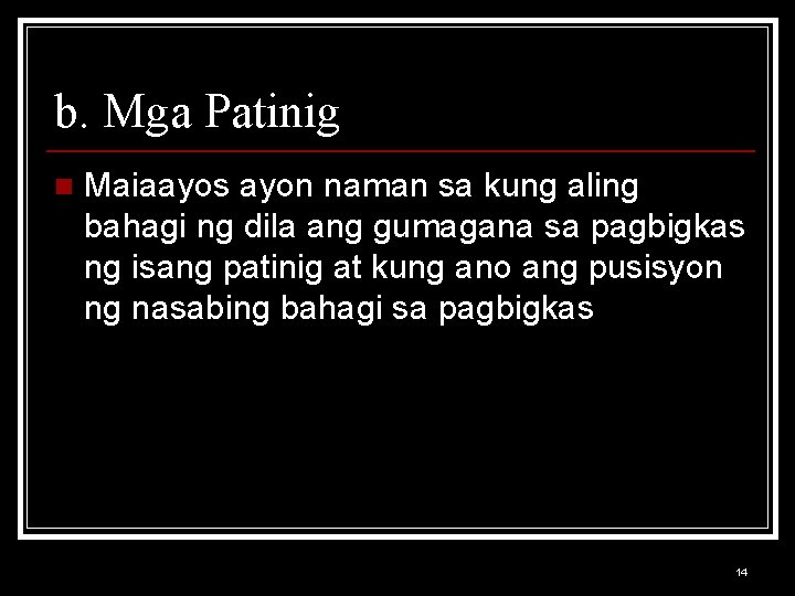 b. Mga Patinig n Maiaayos ayon naman sa kung aling bahagi ng dila ang