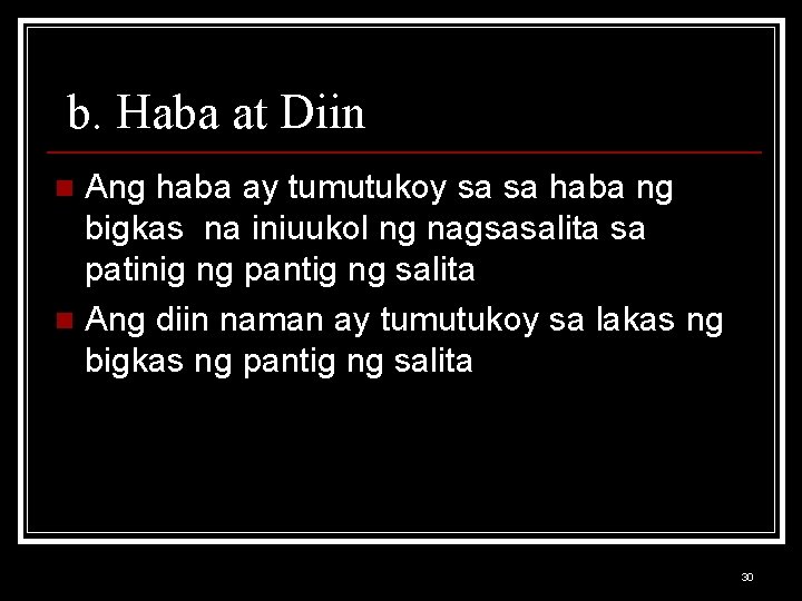 b. Haba at Diin Ang haba ay tumutukoy sa sa haba ng bigkas na