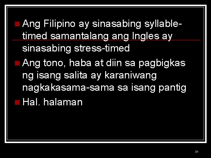 n Ang Filipino ay sinasabing syllabletimed samantalang Ingles ay sinasabing stress-timed n Ang tono,