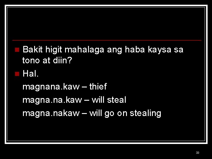 Bakit higit mahalaga ang haba kaysa sa tono at diin? n Hal. magnana. kaw