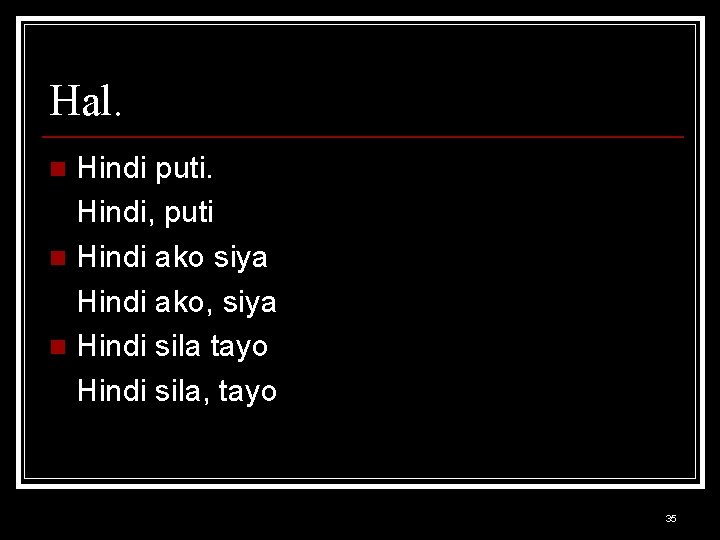 Hal. Hindi puti. Hindi, puti n Hindi ako siya Hindi ako, siya n Hindi