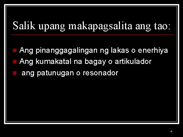 Salik upang makapagsalita ang tao: Ang pinanggagalingan ng lakas o enerhiya n Ang kumakatal