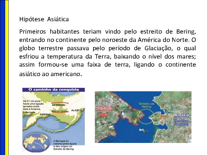 Hipótese Asiática Primeiros habitantes teriam vindo pelo estreito de Bering, entrando no continente pelo