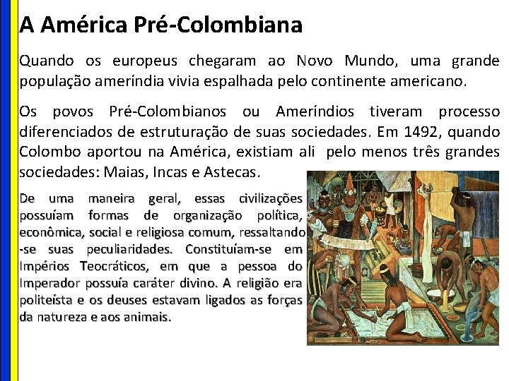 A América Pré-Colombiana Quando os europeus chegaram ao Novo Mundo, uma grande população ameríndia