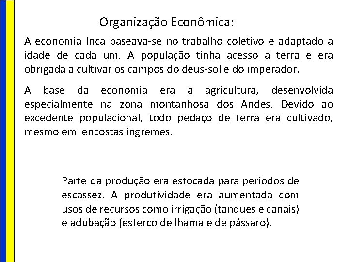 Organização Econômica: A economia Inca baseava-se no trabalho coletivo e adaptado a idade de