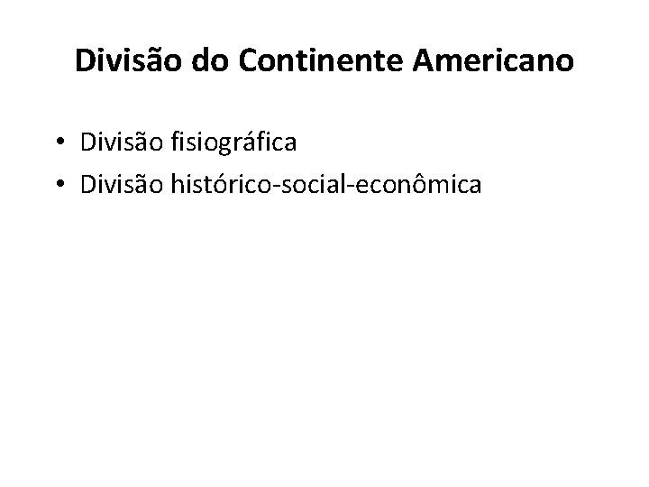 Divisão do Continente Americano • Divisão fisiográfica • Divisão histórico-social-econômica 