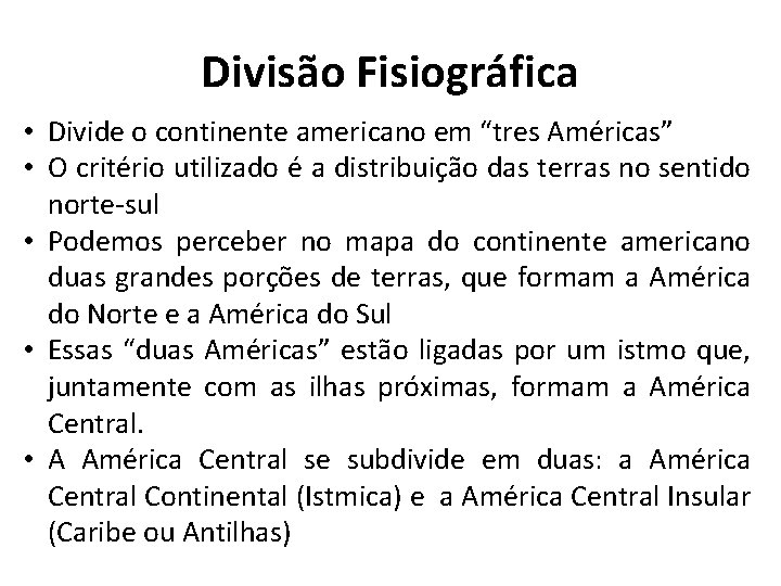 Divisão Fisiográfica • Divide o continente americano em “tres Américas” • O critério utilizado