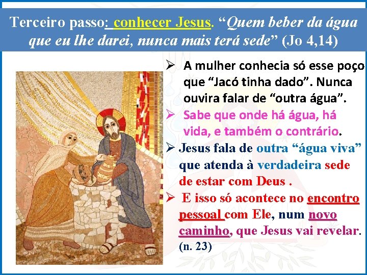 Terceiro passo: conhecer Jesus. “Quem beber da água que eu lhe darei, nunca mais