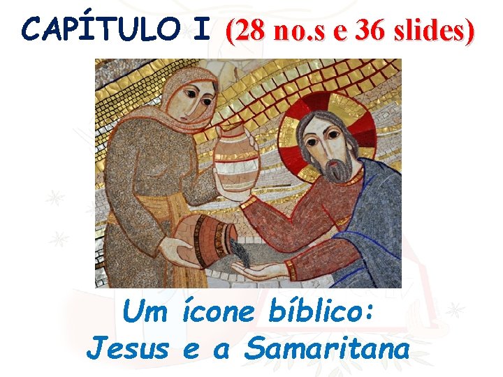 CAPÍTULO I (28 no. s e 36 slides) Um ícone bíblico: Jesus e a