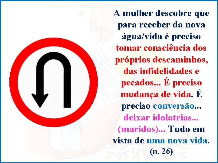 A mulher descobre que para receber da nova água/vida é preciso tomar consciência dos