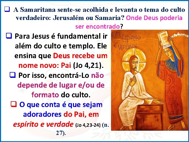 q A Samaritana sente-se acolhida e levanta o tema do culto verdadeiro: Jerusalém ou