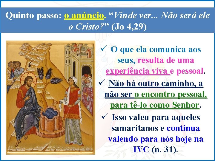 Quinto passo: o anúncio. “Vinde ver. . . Não será ele o Cristo? ”