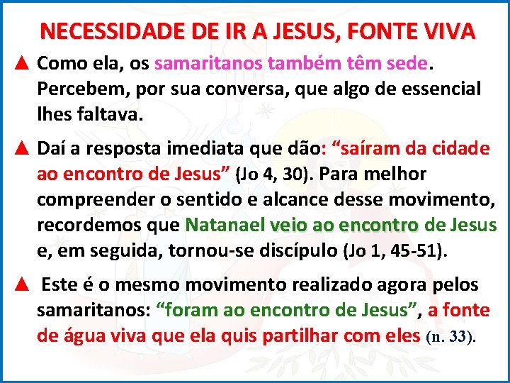 NECESSIDADE DE IR A JESUS, FONTE VIVA ▲ Como ela, os samaritanos também têm