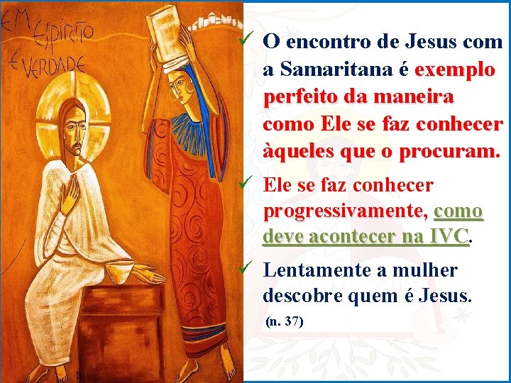 ü O encontro de Jesus com a Samaritana é exemplo perfeito da maneira como