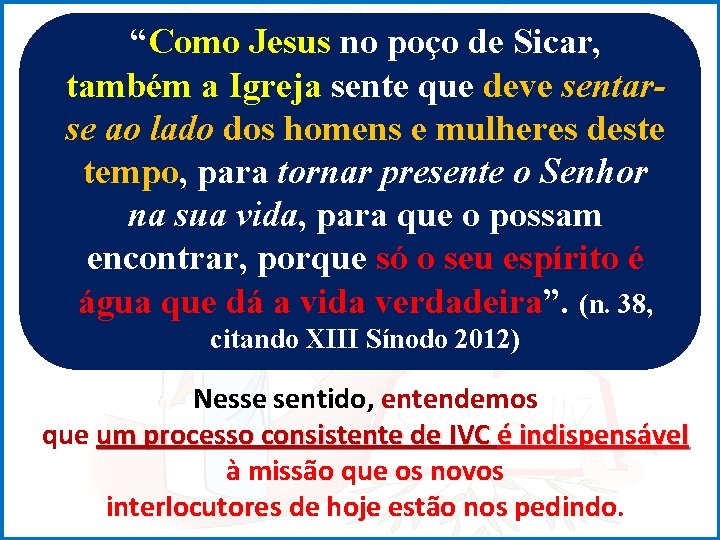 “Como Jesus no poço de Sicar, também a Igreja sente que deve sentarse ao