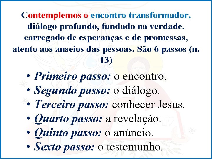 Contemplemos o encontro transformador, diálogo profundo, fundado na verdade, carregado de esperanças e de