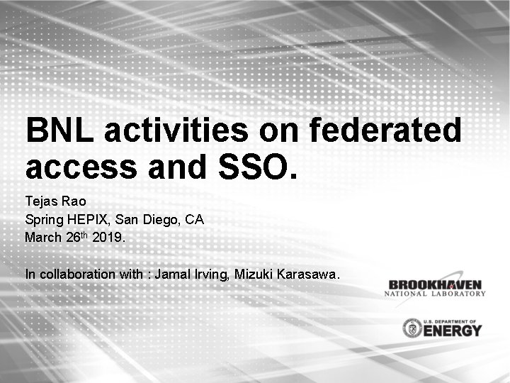 BNL activities on federated access and SSO. Tejas Rao Spring HEPIX, San Diego, CA