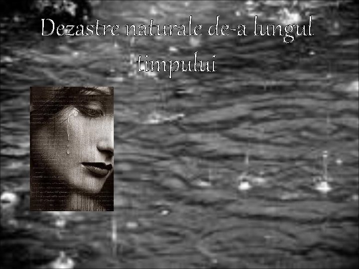Dezastre naturale de-a lungul timpului Dezastre naturale de-a lungul timpului