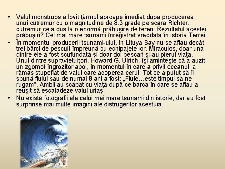 • Valul monstruos a lovit ţărmul aproape imediat dupa producerea unui cutremur cu • Valul monstruos a lovit ţărmul aproape imediat dupa producerea unui cutremur cu