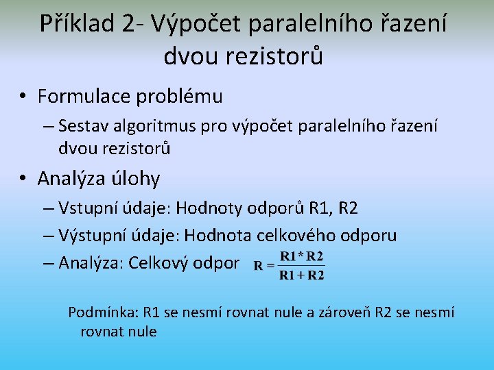 Příklad 2 - Výpočet paralelního řazení dvou rezistorů • Formulace problému – Sestav algoritmus