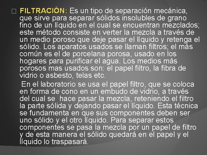 FILTRACIÓN: Es un tipo de separación mecánica, FILTRACIÓN: que sirve para separar sólidos insolubles