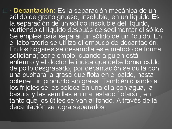 � · Decantación: Es la separación mecánica de un sólido de grano grueso, insoluble,