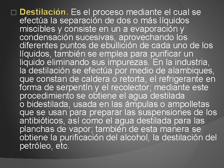 � Destilación. Es el proceso mediante el cual se efectúa la separación de dos