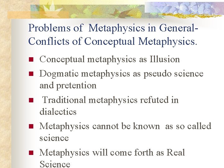 Problems of Metaphysics in General- Conflicts of Conceptual Metaphysics. n n n Conceptual metaphysics