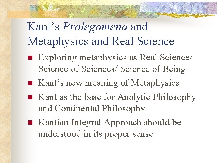 Kant’s Prolegomena and Metaphysics and Real Science n n Exploring metaphysics as Real Science/