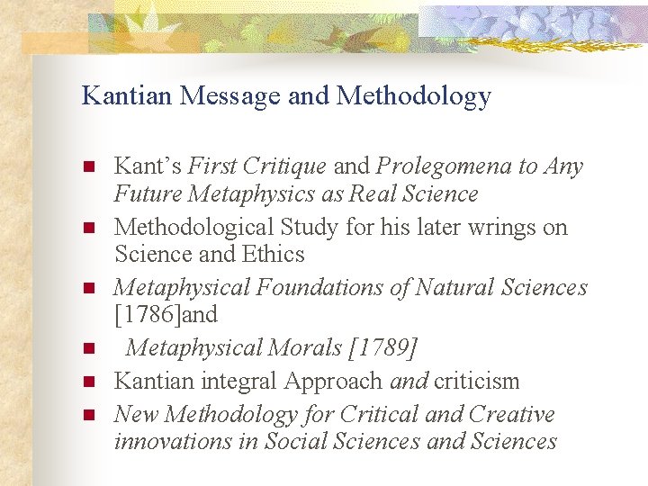  Kantian Message and Methodology n n n Kant’s First Critique and Prolegomena to