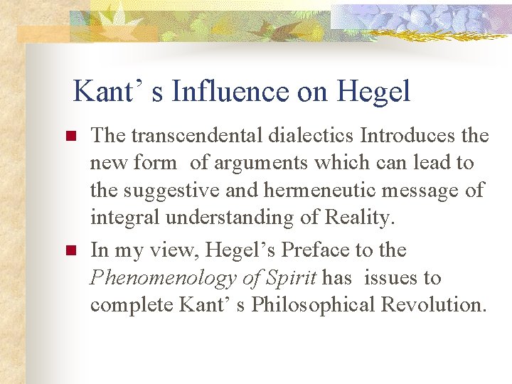  Kant’ s Influence on Hegel n n The transcendental dialectics Introduces the new