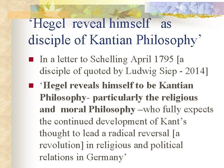 ‘Hegel reveal himself as disciple of Kantian Philosophy’ n n In a letter to