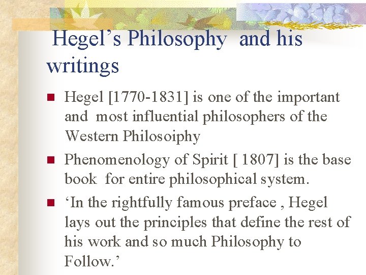  Hegel’s Philosophy and his writings n n n Hegel [1770 -1831] is one