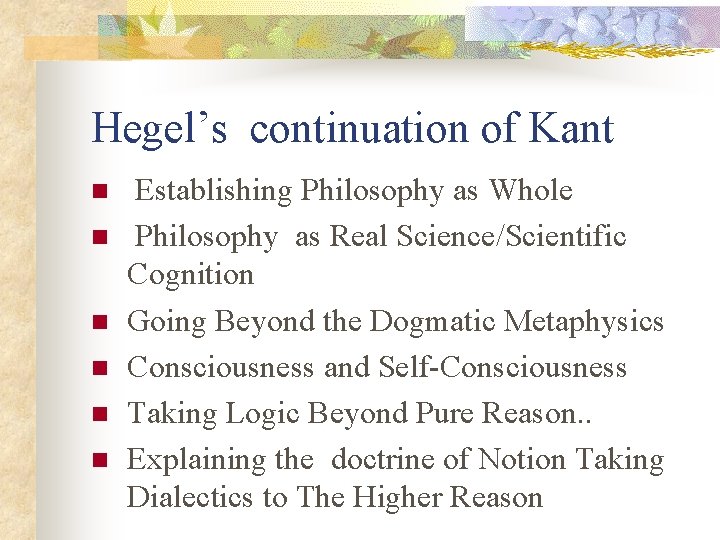 Hegel’s continuation of Kant n n n Establishing Philosophy as Whole Philosophy as Real