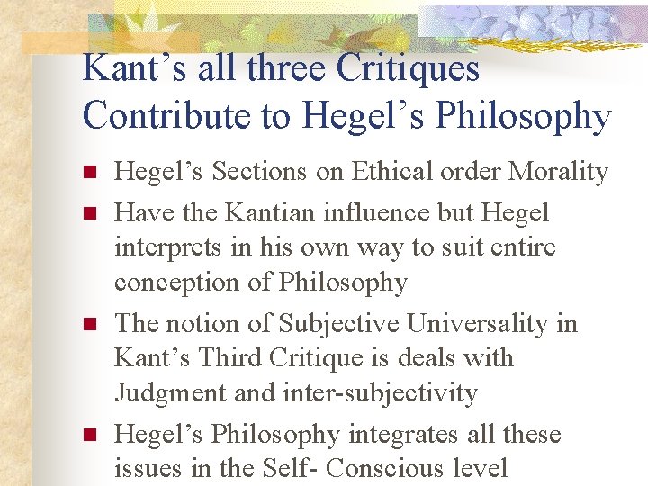 Kant’s all three Critiques Contribute to Hegel’s Philosophy n n Hegel’s Sections on Ethical