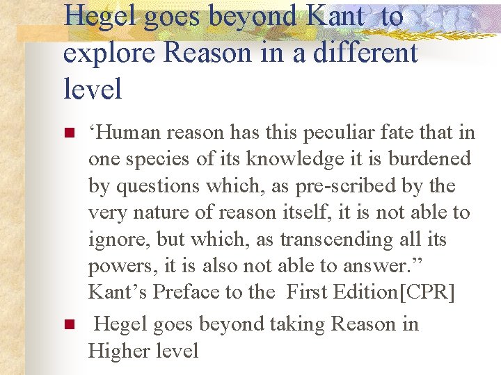 Hegel goes beyond Kant to explore Reason in a different level n n ‘Human