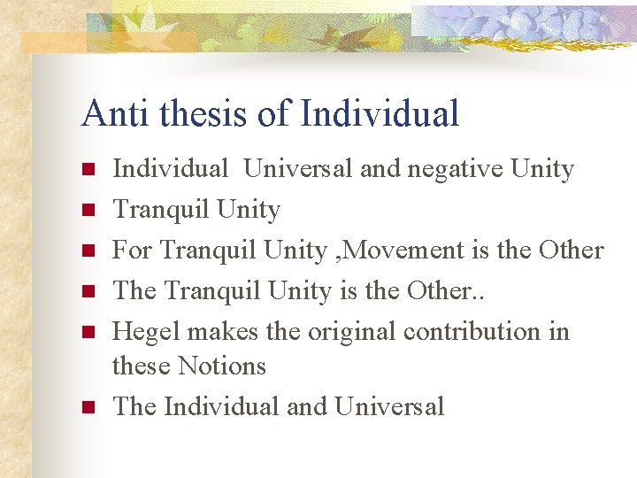 Anti thesis of Individual n n n Individual Universal and negative Unity Tranquil Unity