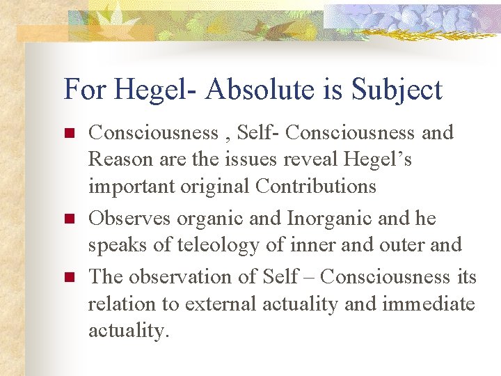 For Hegel- Absolute is Subject n n n Consciousness , Self- Consciousness and Reason